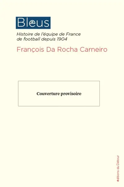 Bleus : histoire de l'équipe de France de football depuis 1904