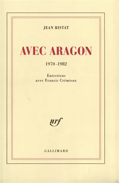 Avec Aragon : 1970-1982 : entretiens avec Francis Crémieux