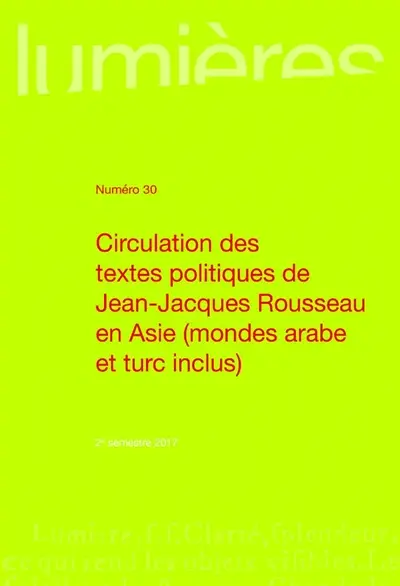 Lumières, n° 30. La circulation des textes politiques de Rousseau en Asie et dans les mondes arabe et turc