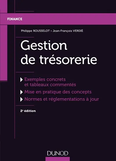 Gestion de trésorerie : exemples concrets et tableaux commentés, mise en pratique des concepts, normes et réglementations à jour