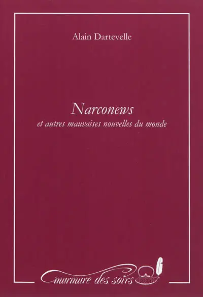 Narconews : et autres mauvaises nouvelles du monde