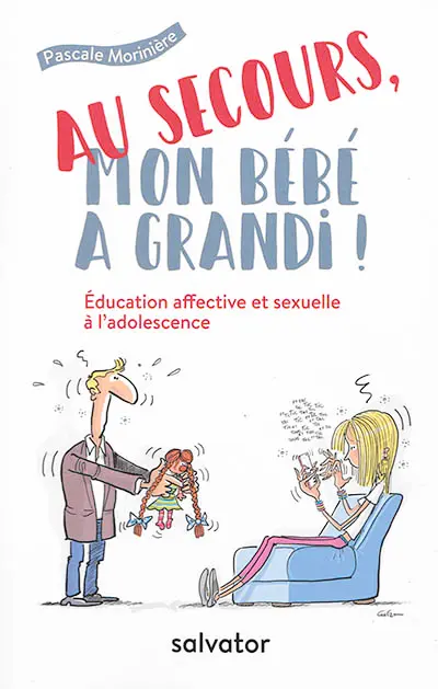 Au secours, mon bébé a grandi ! : éducation affective et sexuelle à l'adolescence
