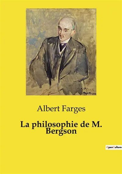 La philosophie de M. Bergson : Une critique de la philosophie de Bergson par Albert Farges
