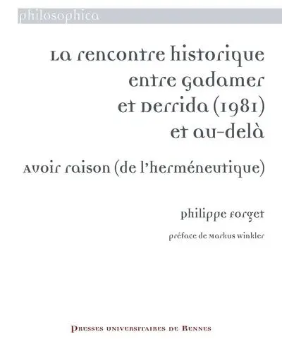 La rencontre historique entre Gadamer et Derrida (1981) et au-delà : avoir raison (de l'herméneutique)