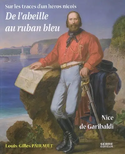 De l'abeille au ruban bleu : Nice de Garibaldi, sur les traces d'un héros niçois