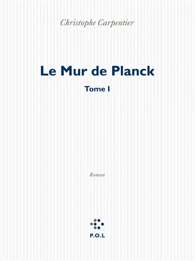 Le mur de Planck. Vol. 1