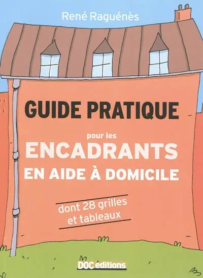 Guide pratique pour les encadrants en aide à domicile : dont 28 grilles et tableaux