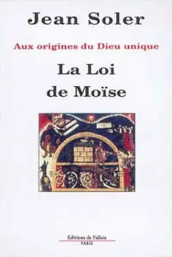 La loi de Moïse : aux origines du Dieu unique