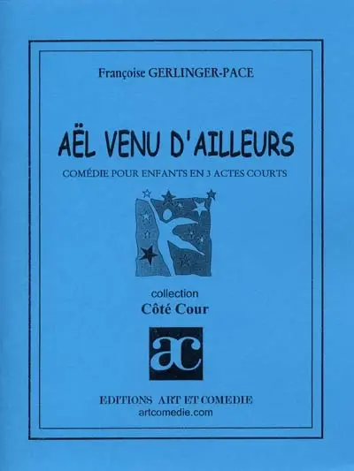 Aël venu d'ailleurs : comédie pour enfants en 3 actes courts