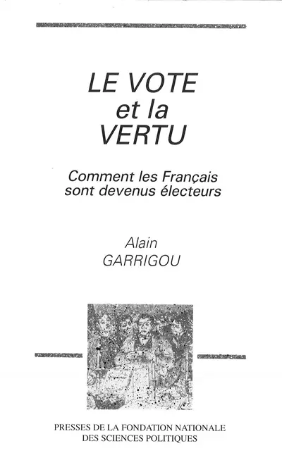 Le Vote et la vertu : comment les Français sont devenus électeurs