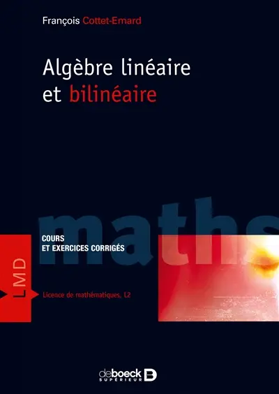 Algèbre linéaire et bilinéaire : cours et exercices corrigés : licence de mathématiques, L2