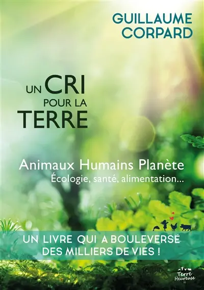 Un cri pour la Terre : animaux, humains, planète, écologie, santé & alimentation