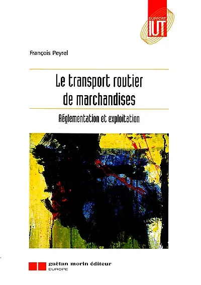 Le transport routier de marchandises : réglementation et exploitation