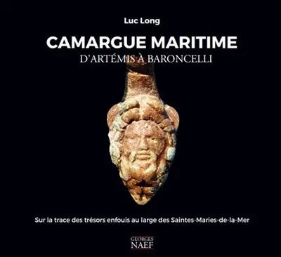 Camargue maritime : d'Artémis à Baroncelli : sur les traces des trésors enfouis au large des Saintes-Maries-de-la-Mer