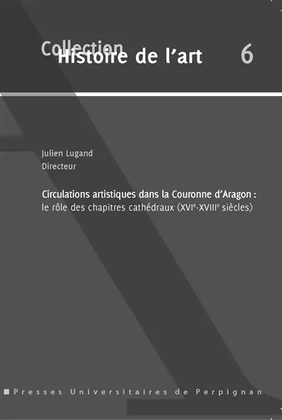 Circulations artistiques dans la couronne d'Aragon : le rôle des chapitres cathédraux  (XVIe-XVIIIe siècles)