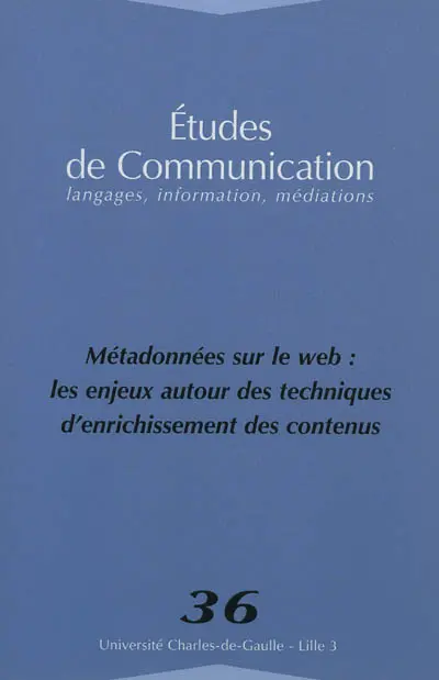 Etudes de communication, n° 36. Métadonnées sur le web : les enjeux autour des techniques d'enrichissement des contenus