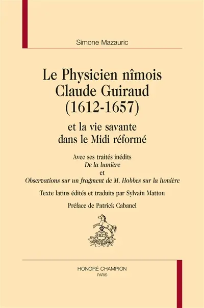 Le physicien nîmois Claude Guiraud (1612-1657) et la vie savante dans le Midi réformé. De la lumière. Observations sur un fragment de M. Hobbes sur la lumière