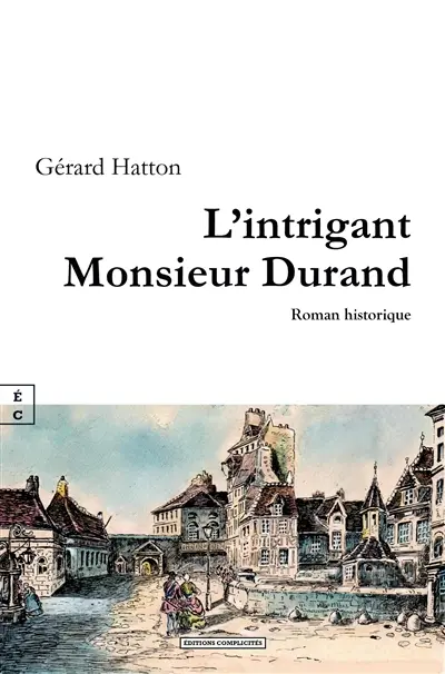L'intrigant Monsieur Durand : roman historique