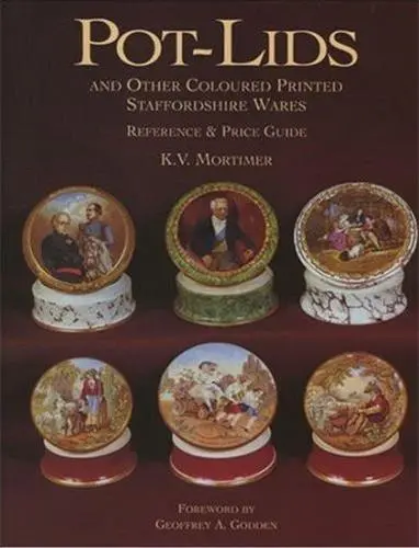 Pot-Lids and Other Coloured Printed Staffordshire Wares : Reference and Price Guide Ref and Price Guide
