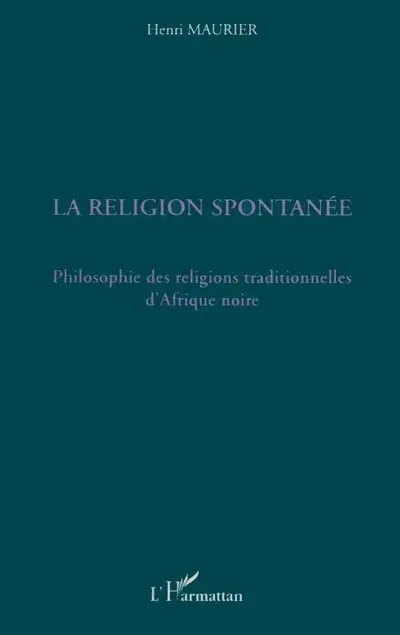 La religion spontanée : philosophie des religions traditionnelles d'Afrique noire