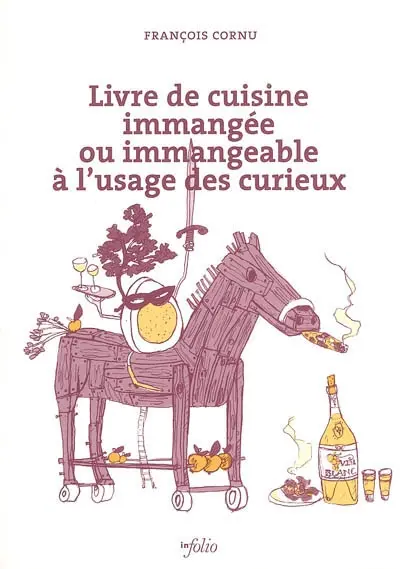 Livre de cuisine immangée ou immangeable à l'usage des curieux