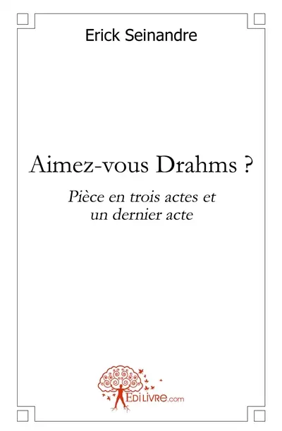 Aimez vous drahms ? : Pièce en trois actes et un dernier acte