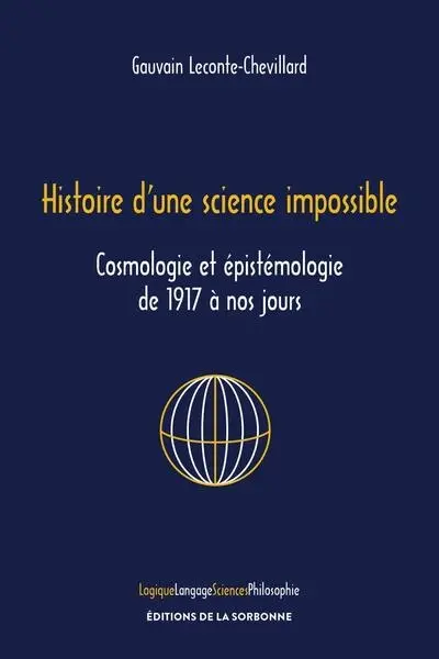 Histoire d'une science impossible : cosmologie et épistémologie de 1917 à nos jours