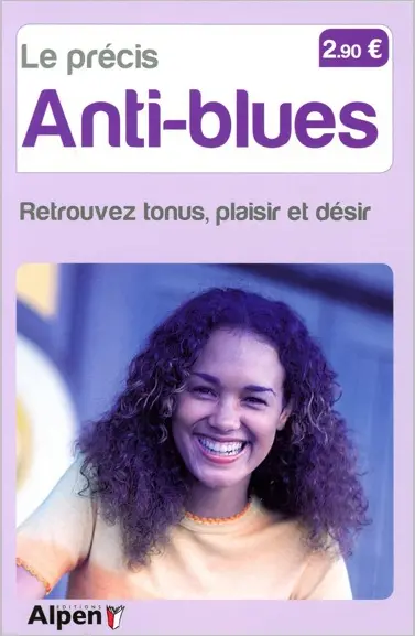 Le précis des anti-blues : retrouvez tonus, plaisir et désir