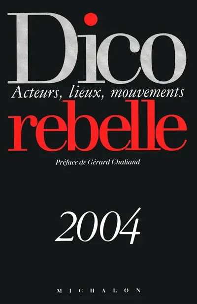 Dico rebelle : acteurs, lieux, mouvements