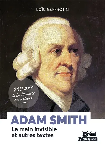 Adam Smith : La main invisible et autres textes : 250 ans de La richesse des nations