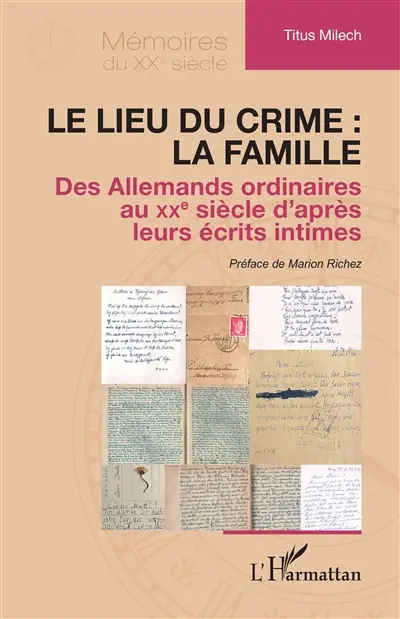 Le lieu du crime : la famille : des Allemands ordinaires au XXe siècle d'après leurs écrits intimes