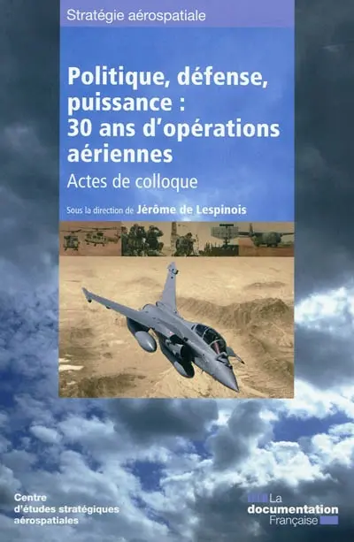 Politique, défense, puissance : 30 ans d'opérations aériennes : actes de colloque