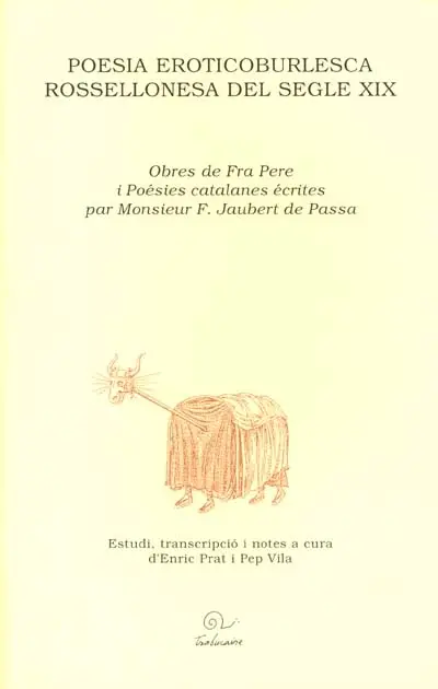 Poesia eroticoburlesca rossellonèsa del segle XIX : Obres de Fra Pere i poésies catalanes écrites par Monsieur F. Jaubert de Passa