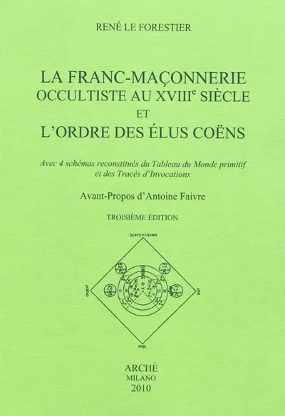 La franc-maçonnerie occultiste au XVIIIe siècle et l'ordre des Elus coëns : avec 4 schémas reconstitués du tableau du monde primitif et des tracés d'invocations
