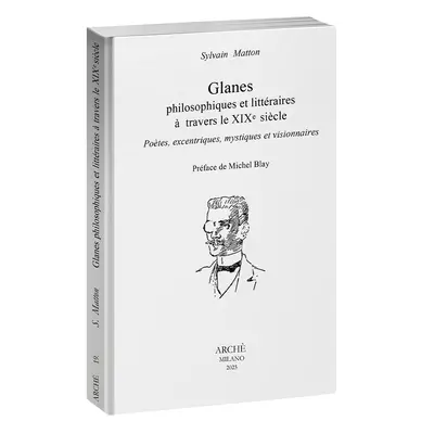 Glanes philosophiques et littéraires à travers le XIXe siècle : poètes, excentriques, mystiques et visionnaires
