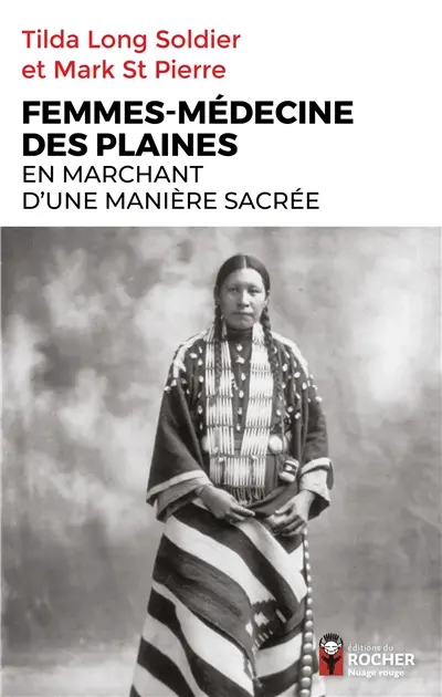 Femmes-médecine des plaines : En marchant d'une manière sacrée : guérisseuses, visionnaires et porteuses de la pipe