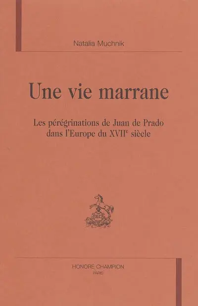 Une vie marrane : les pérégrinations de Juan de Prado dans l'Europe du XVIIe siècle