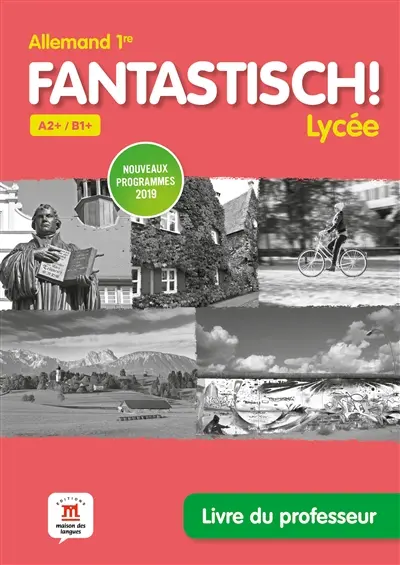 Fantastisch ! Lycée, allemand 1re, A2+-B1+ : livre du professeur : nouveaux programmes 2019