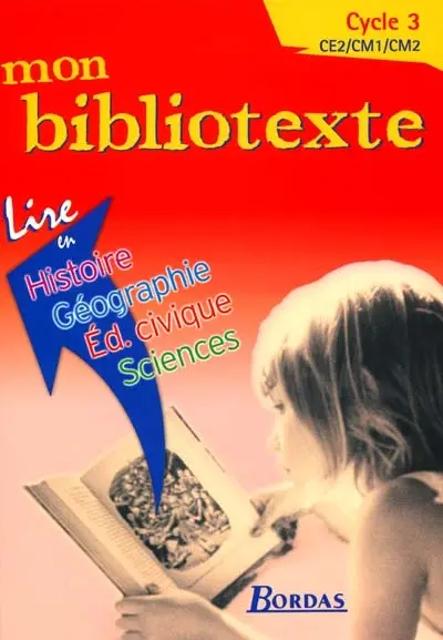 Mon bibliotexte : cycle 3, CE2-CM1-CM2 : lire en histoire-géographie, éducation civique, sciences