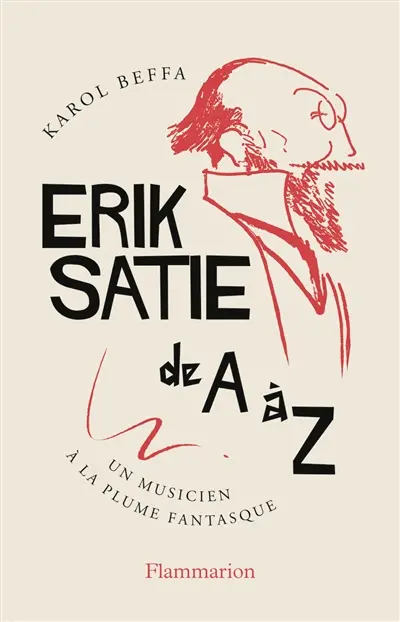 Erik Satie de A à Z : un musicien à la plume fantasque