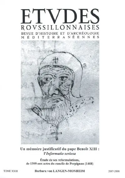 Etudes roussillonnaises, n° 23. Un mémoire justificatif du pape Benoît XIII, l'Informatio seriosa : étude de ses reformulations, de 1399 aux actes du concile de Perpignan (1408)