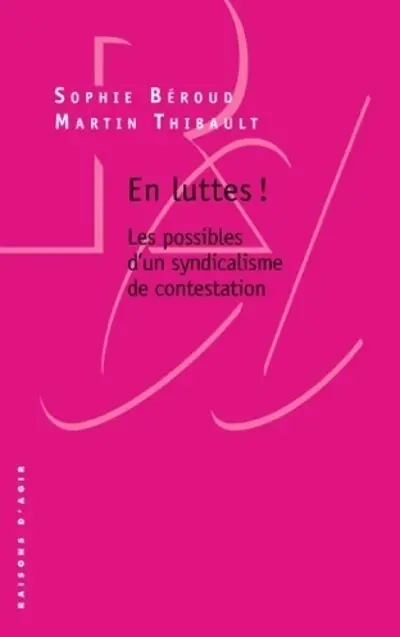 En luttes ! : les possibles d'un syndicalisme de contestation