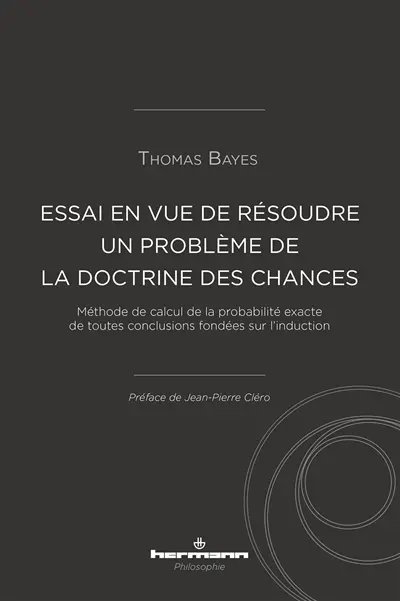 Essai en vue de résoudre un problème de la doctrine des chances : méthode de calcul de la probabilité exacte de toutes conclusions fondées sur l'induction : communiqué par Richard Price dans une lettre à John Canton