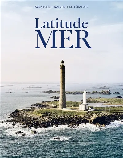 Latitude mer : aventure, nature, littérature