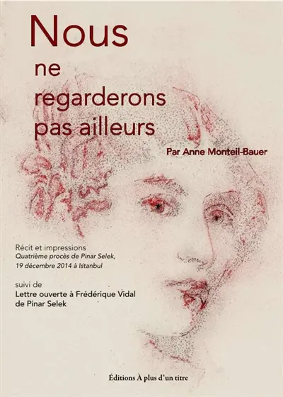 Nous ne regardons pas ailleurs : quatrième procès de Pinar Selek, 19 décembre 2014 à Istanbul : récit et impressions. Lettre ouverte à Frédérique Vidal
