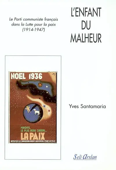 L'enfant du malheur : le Parti communiste français dans la lutte pour la paix : 1914-1947