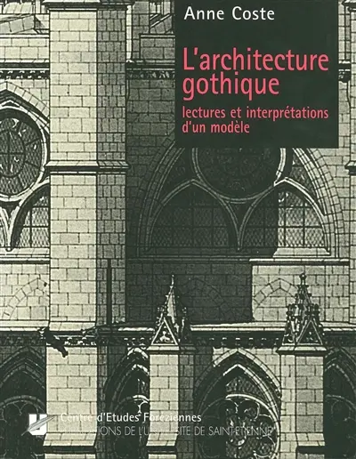 L'architecture gothique : lectures et interprétations d'un modèle