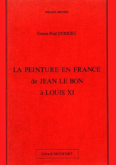 La Peinture en France de Jean le Bon à Louis XI
