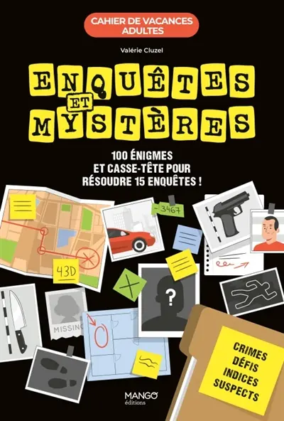 Enquêtes et mystères : 100 énigmes et casse-tête pour résoudre 15 enquêtes !