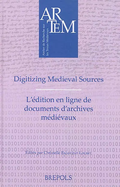 Digitizing medieval sources : challenges and methodologies. L'édition en ligne de documents d'archives médiévaux : enjeux, méthodologie et défis